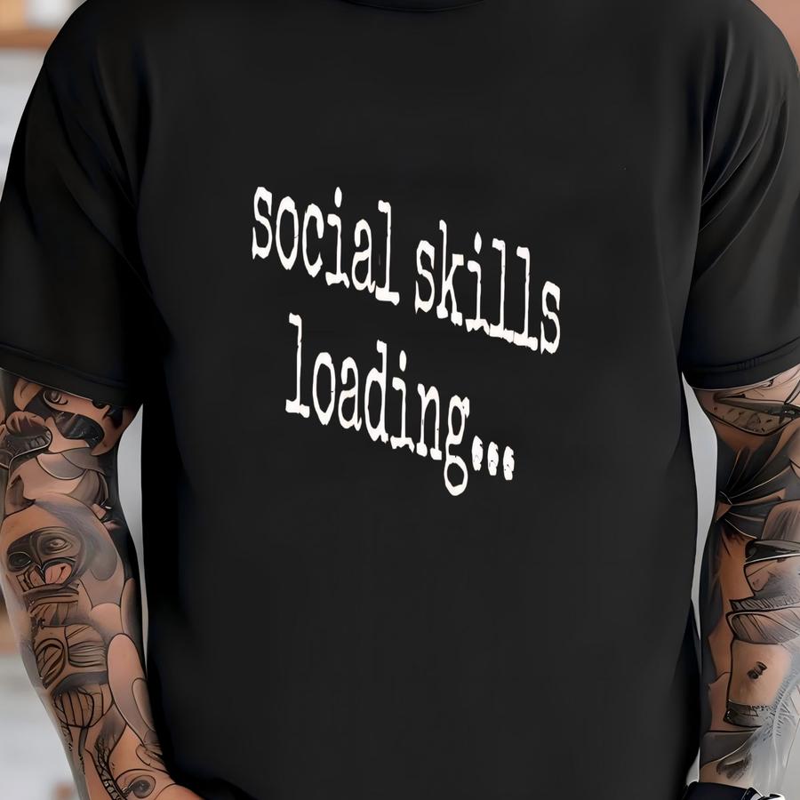 ® Social Skills Loading Hoodie, Funny Introvert Graphic Tee For Women Or Men, Relatable Quote Shirt , Going Out Hoodie T-shirt