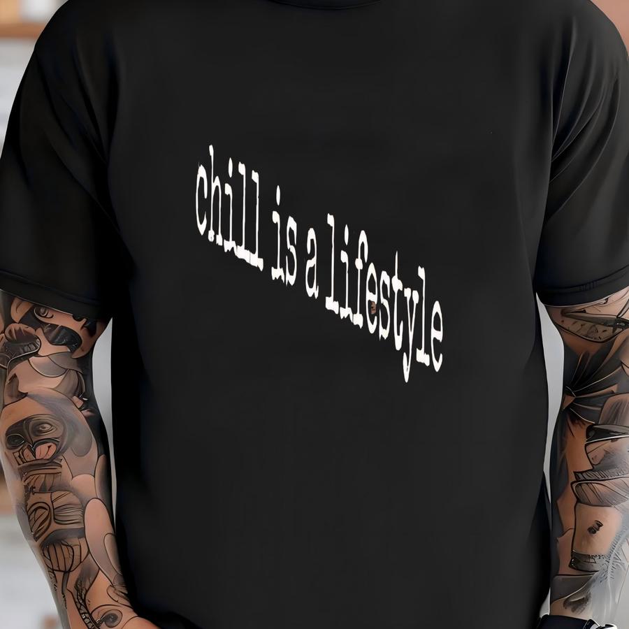 ® Chill Is A Lifestyle Hoodie, Relaxed Mood Tee For Women Or Men, Positive Vibes Graphic Shirt, Shirt For The Relaxed T-shirt