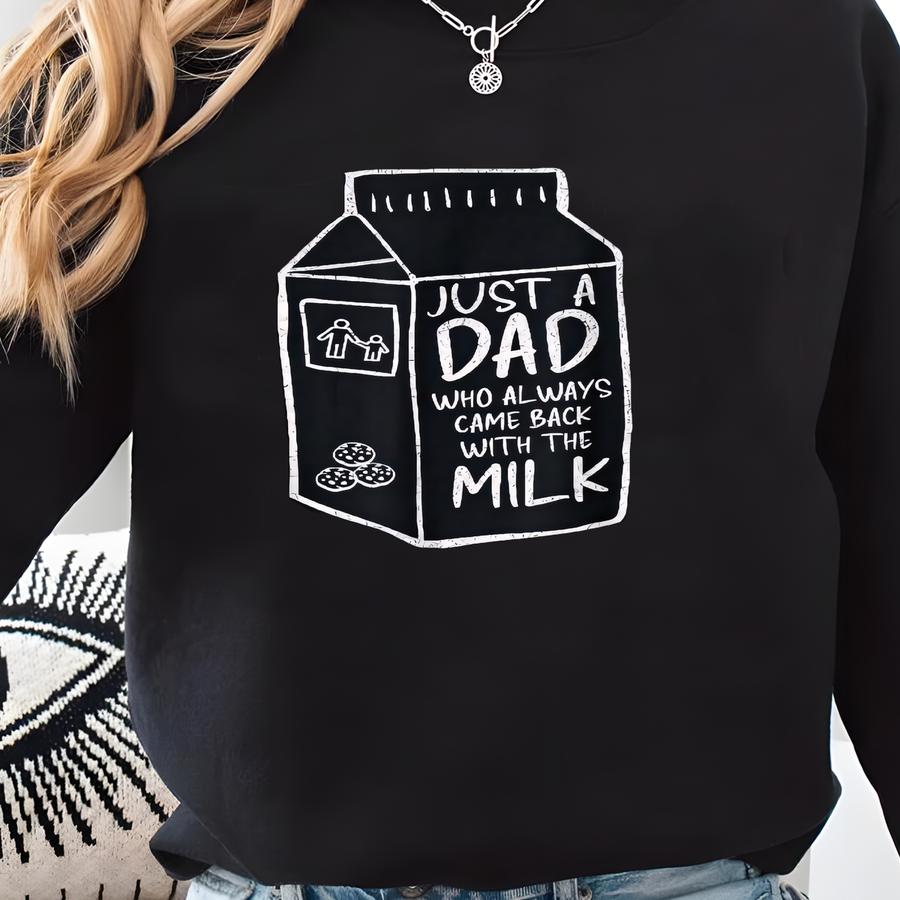 Just A Dad Who Always Came Back With The Milk Shirt, Funny Dad Joke Sweatshirt, Classic Dad Humor Gift Hoodie Sweatshirt