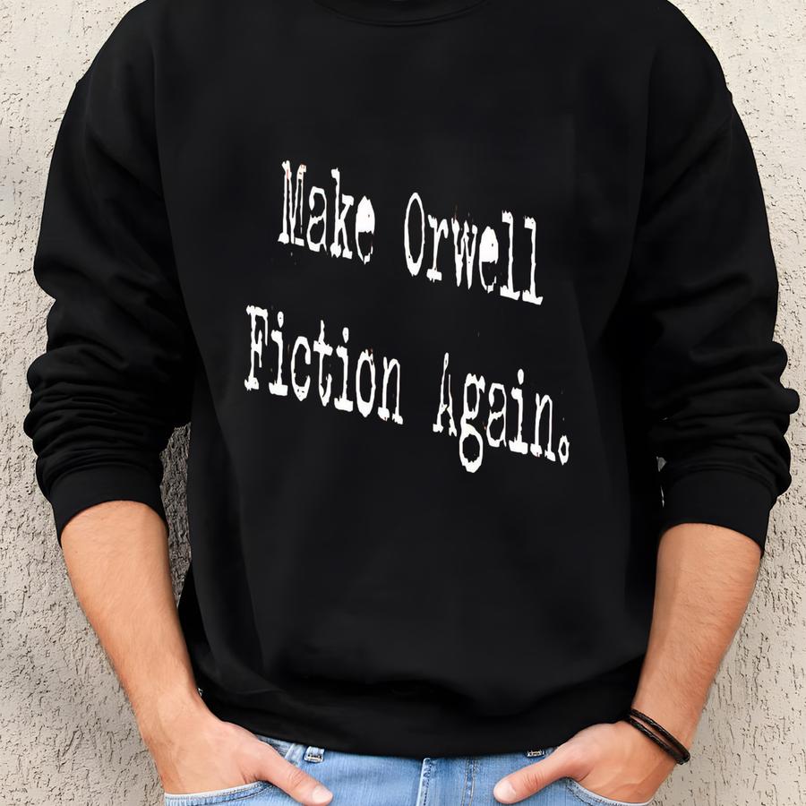 ®make Orwell Fiction Again T-shirt, Orwell Tee, Literary Shirt,1984 Shirt, Resist , Anti- Tee, Political Activist Sweatshirt