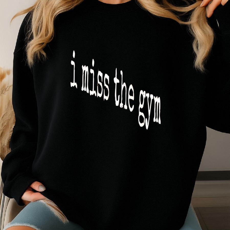 ® I Miss The Gym T-shirt, Funny Workout Motivation Tee, Fitness Struggle Graphic Shirt, Gym Humor Gift Idea Sweatshirt