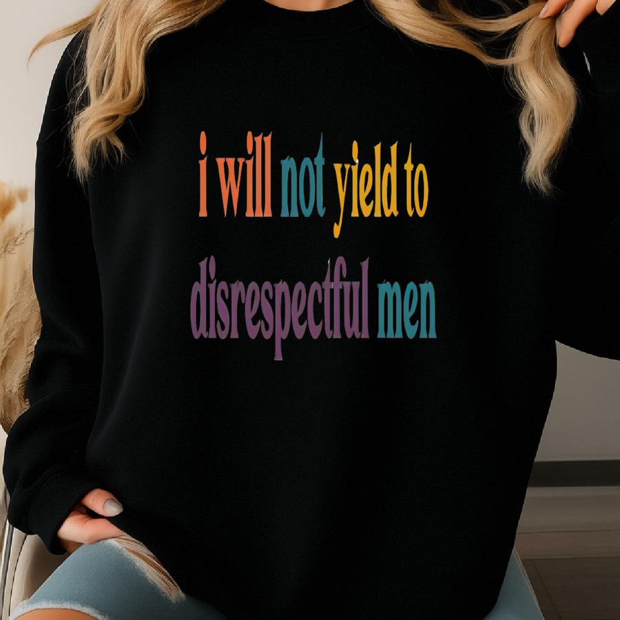 I Will Not Yield To Disrespectful Men, Aoc Quote, Alexandria Ocasio-cortez Quote, American Rights Shirt, Democrat Shirt, Activist Protest Sweatshirt