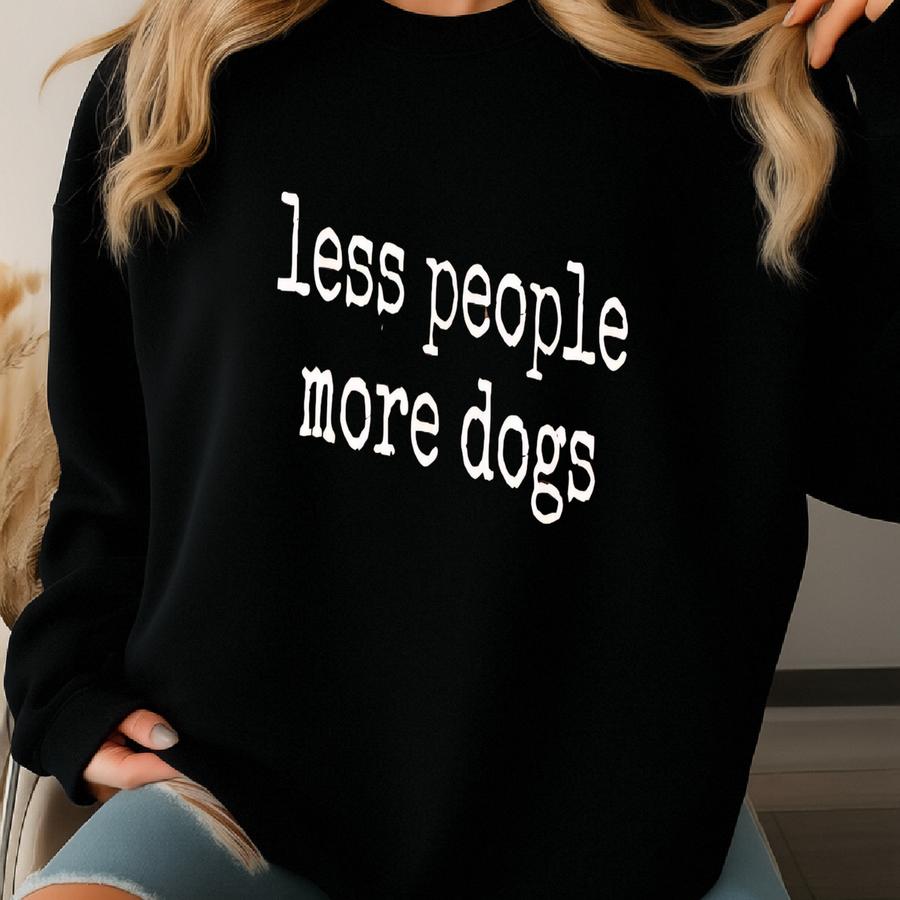 ® Less People More Dogs T-shirt, Funny Pet Lover Graphic Tee, Introvert Dog Mom Shirt, Gift For Her, Anti Social Vibe Sweatshirt