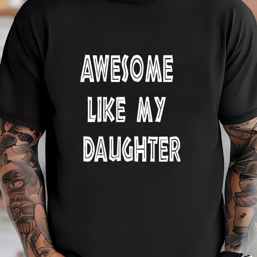 Awesome Like My Daughter Shirt, Funny Shirt Men, Daughter Gift, Husband Shirt, Father's Day Gift Tee, Gift For Him, Best Dad Shirt T-shirt