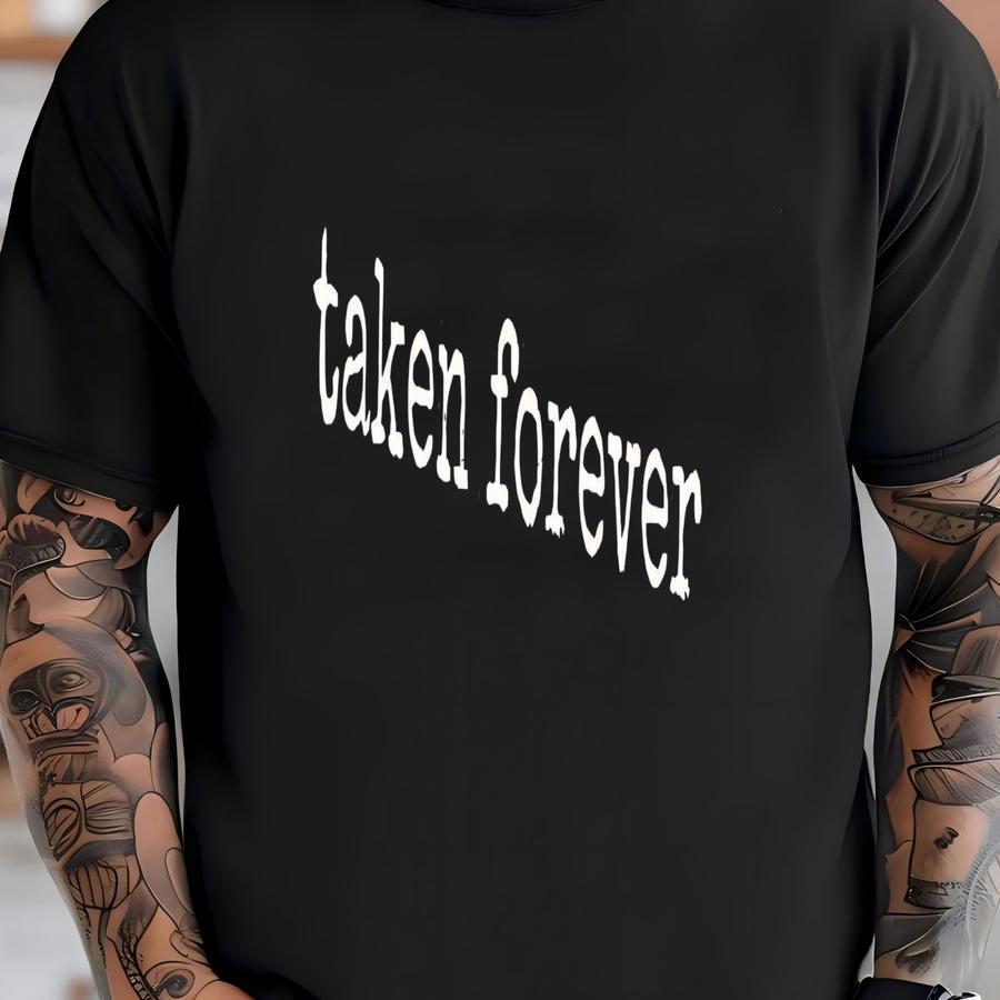 ® Taken Forever Shirt, Couple Shirt, Love Shirt, Relationship Shirt, Romantic Shirt, Anniversary Shirt, Valentine Shirt T-shirt