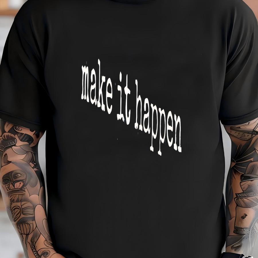 ® Make It Happen Shirt, Motivational Shirt, Goal Setter Shirt, Success Shirt, Hustle Shirt, Achievement Shirt, Inspirational T-shirt