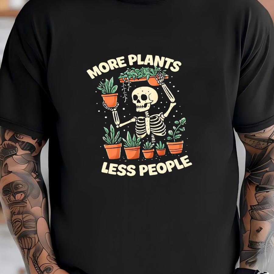 More Plants Less People Sweatshirt, Gardening Gifts For Women, Anti Social Gardening Gift, Gift For Plant Lovers, More Plants Skeleton-fs027 T-shirt
