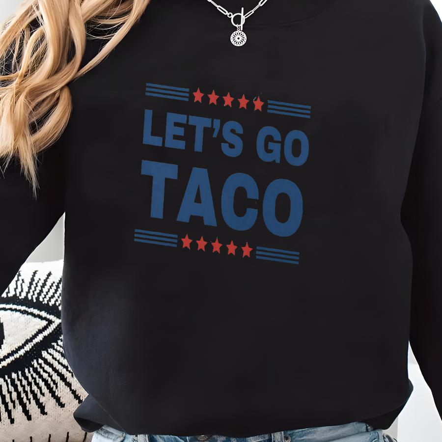 Let's Go Taco Subtle Anti  Shirt, Fdt Anti Tee, Resist The Oligarchy, Democratic Liberal Leftist Protest Sweatshirt
