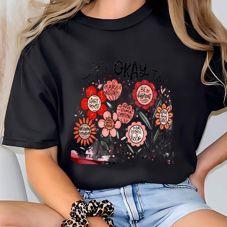 It's Okay To Floral Sweatshirt, Mental Health, Motivational Gift, Positivity, Kindness Sweater, Teacher Sweatshirt, School Counselor Sweater T-shirt