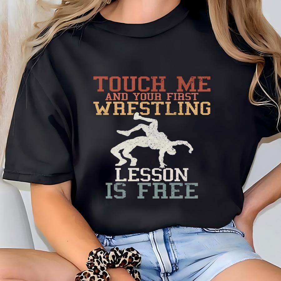 Wrestling Shirt Wrestler Tshirt Funny Touch Me And Your First Wrestling Lesson Is Free Vintage Wrestler Gift Wrestling Mom Hoodie T-shirt