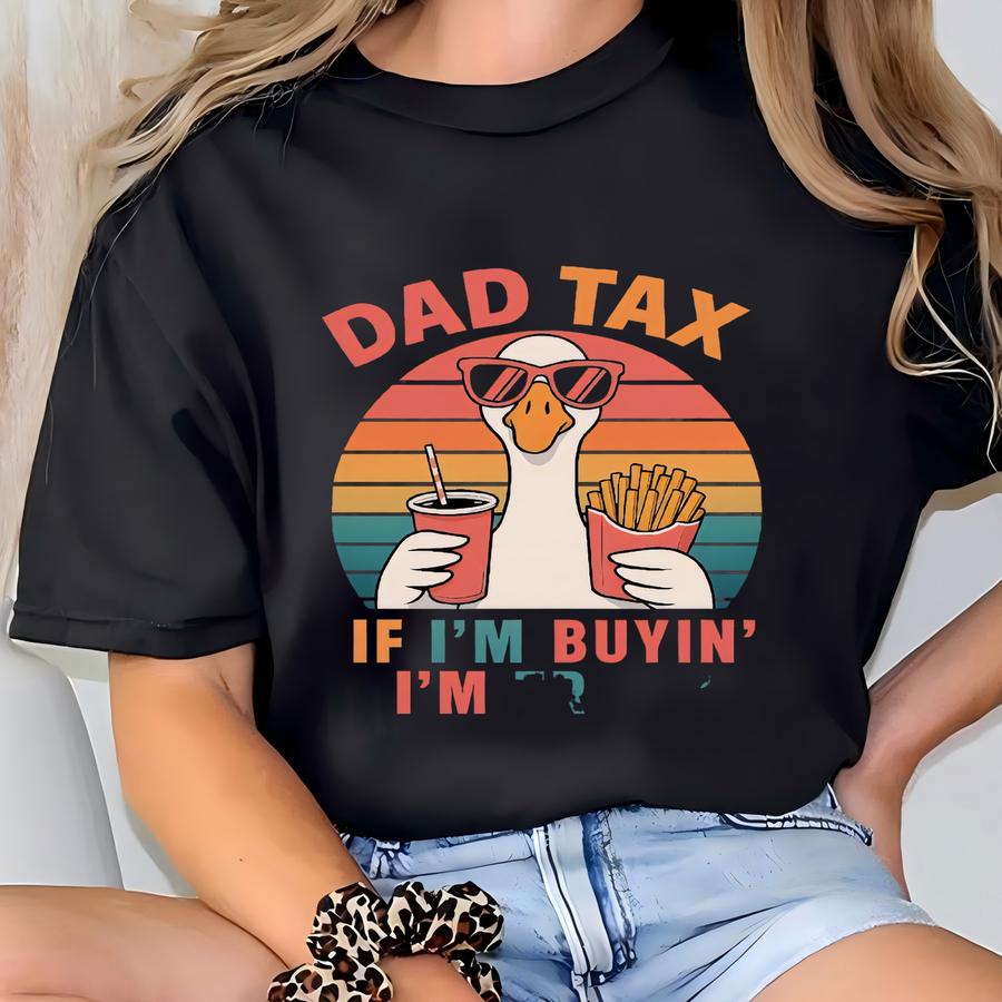Dad Tax Hoodie, Father's Day Gift, Goose Dad Tax Shirt, Funny Dad Gift, Dad Birthday Tshirt, Funny Dad Hoodie, If I'm Buyin I'm Tryin Dad T-shirt
