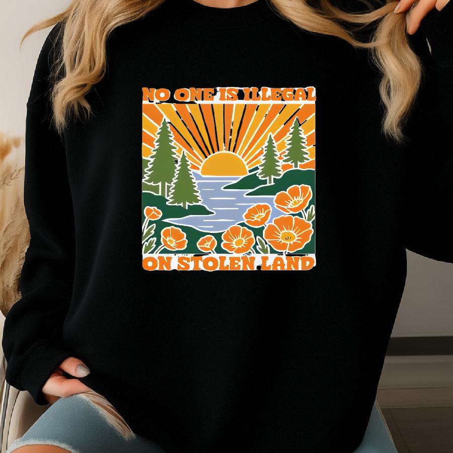 No One Is Illegal On Stolen Land Shirt, Social Justice Shirt, Anti Racism Shirt, Activist Protest Shirt, Native American Shirt, Equality Tee Sweatshirt