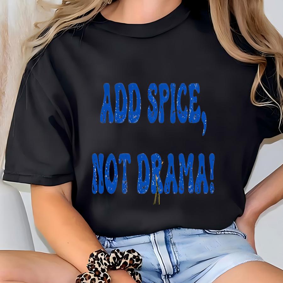 ® Add Spice Not Drama Shirt | Spicy Chilli Pepper Tee | Funny Hot Sauce Quote Gift | Sassy Mood Tshirt For Women T-shirt