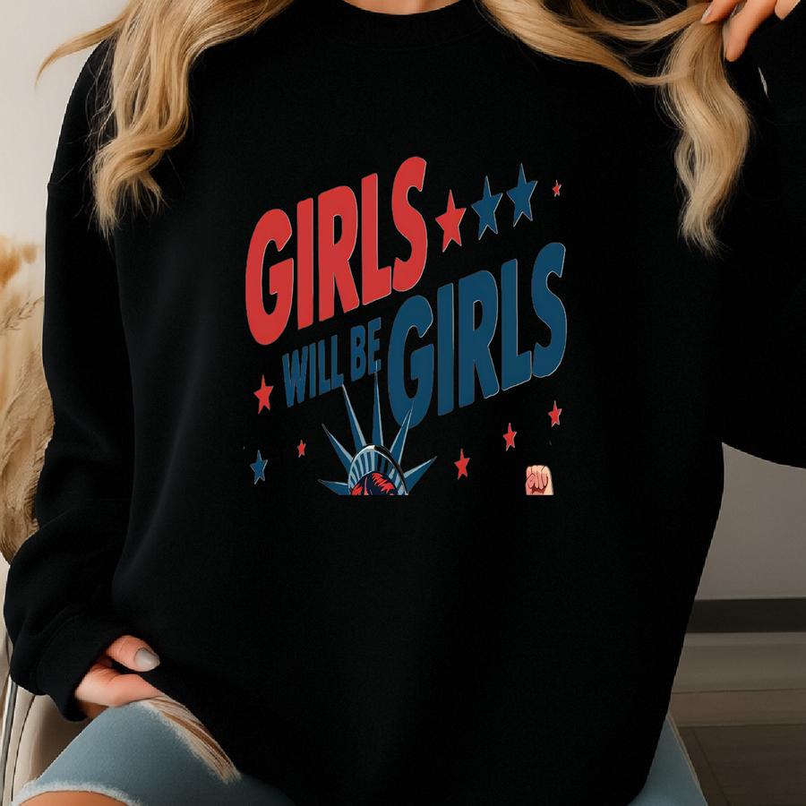 ® Shirt, Girls Will Be Girls Shirt, Patriotic Women Tee, Womens Equal Rights, Girl Power Gift, Usa Independence Day, 4th July Sweatshirt