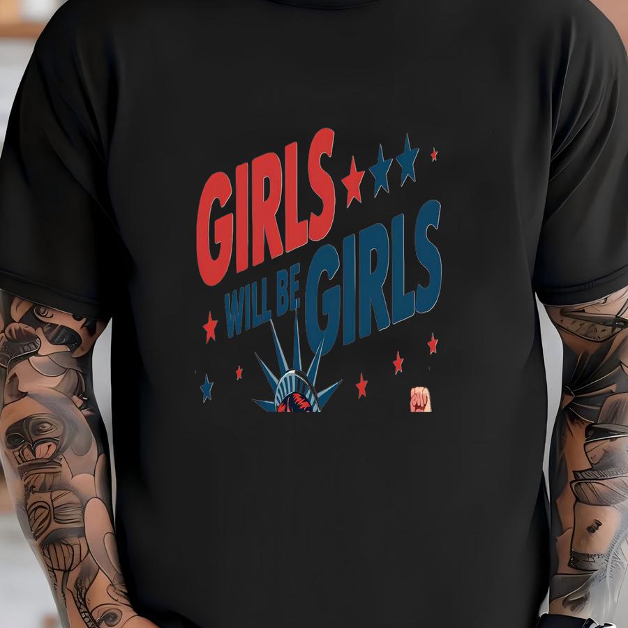 ® Shirt, Girls Will Be Girls Shirt, Patriotic Women Tee, Womens Equal Rights, Girl Power Gift, Usa Independence Day, 4th July T-shirt