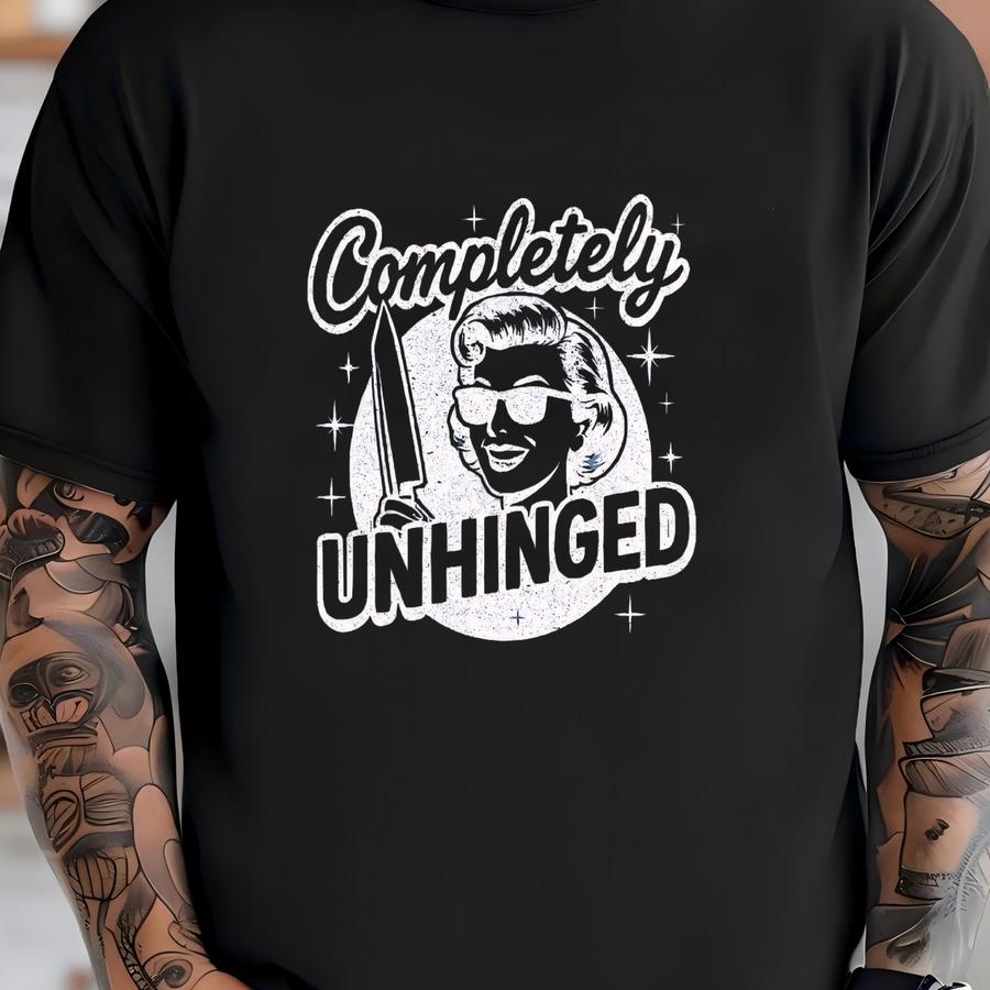 Completely Unhinged, Retro Housewife, Funny Mental Health, Adult Joke, Vintage, Inappropriate Tee, Rude Dirty Unhinged,shirt Exchange T-shirt