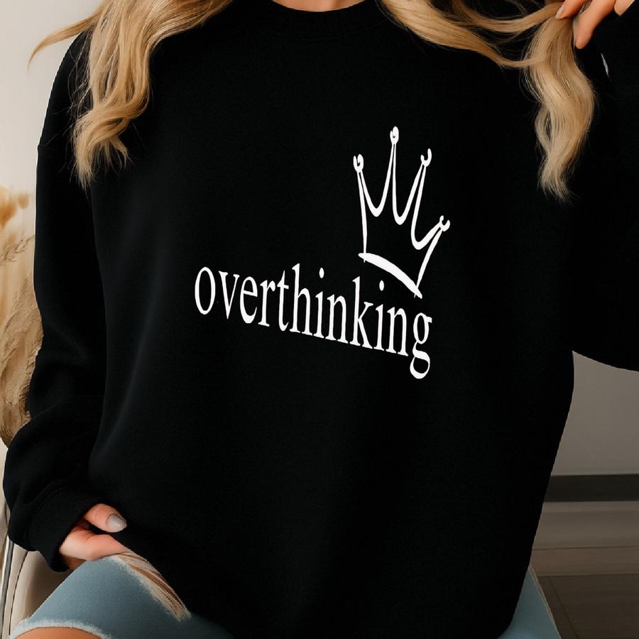 Overthinking Shirt | ® | Funny Overthinking Shirt | Anxiety Awareness Shirt | Mental Health Tee | Shirt For King Overthinkers Sweatshirt