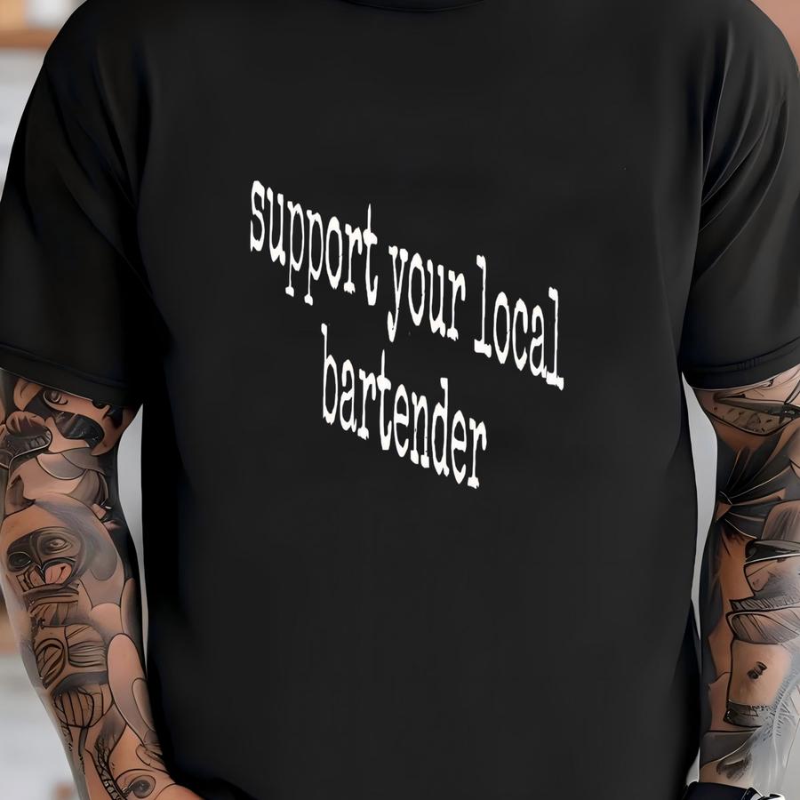 ® Support Your Local Bartender Graphic Hoodie, Funny Bar Quote Tee, Service Industry Gift, Soft Shirt, Women's Tee T-shirt