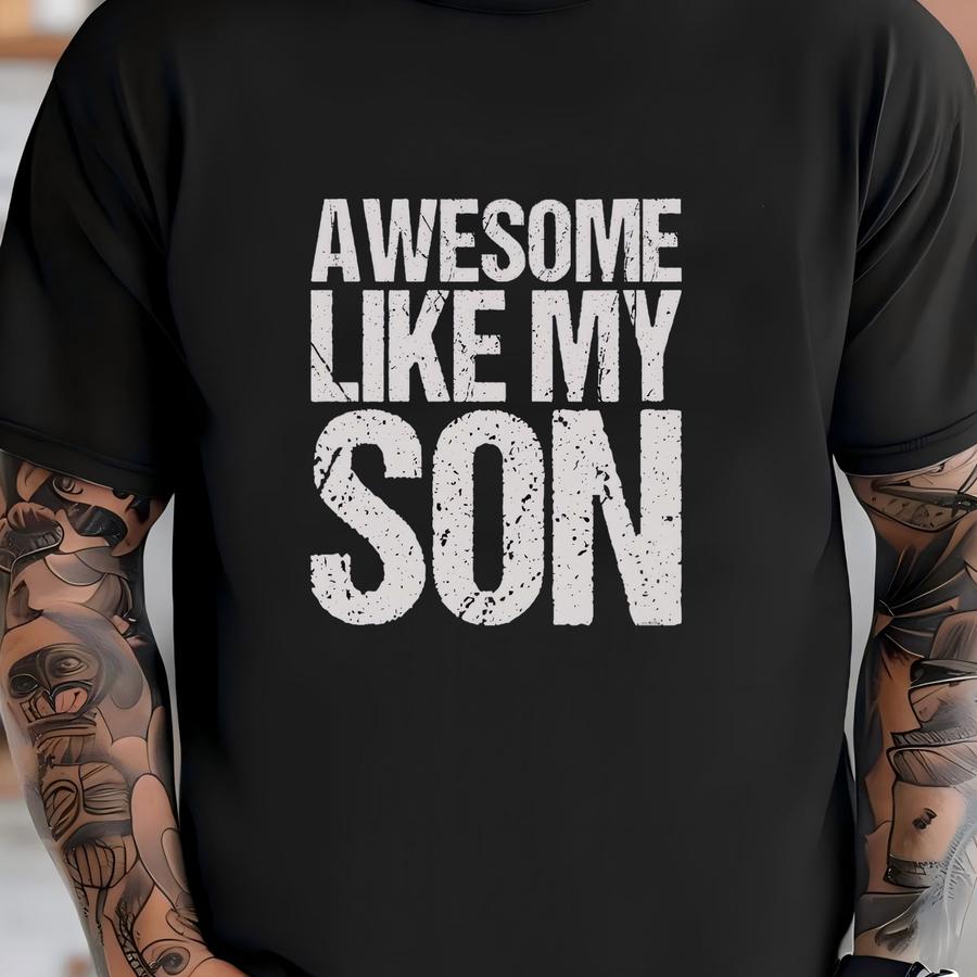 ® Awesome Like My Son Shirt, Funny Shirt For Men, Son Gift, Husband Shirt, Fathers Day Gift, Gift For Dad T-shirt