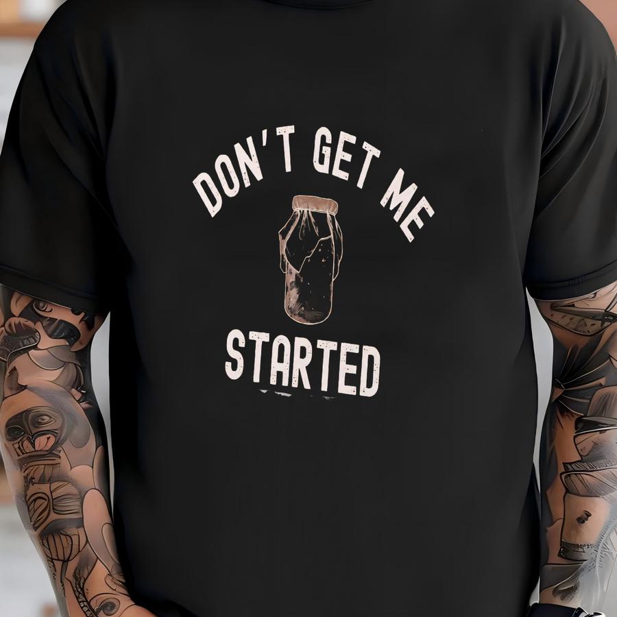 Don't Get Me Started Sourdough Comfort Color Shirt,funny Mom Shirts,homesteading Shirt,homeschool Mom, Breadmaking Gift T-shirt