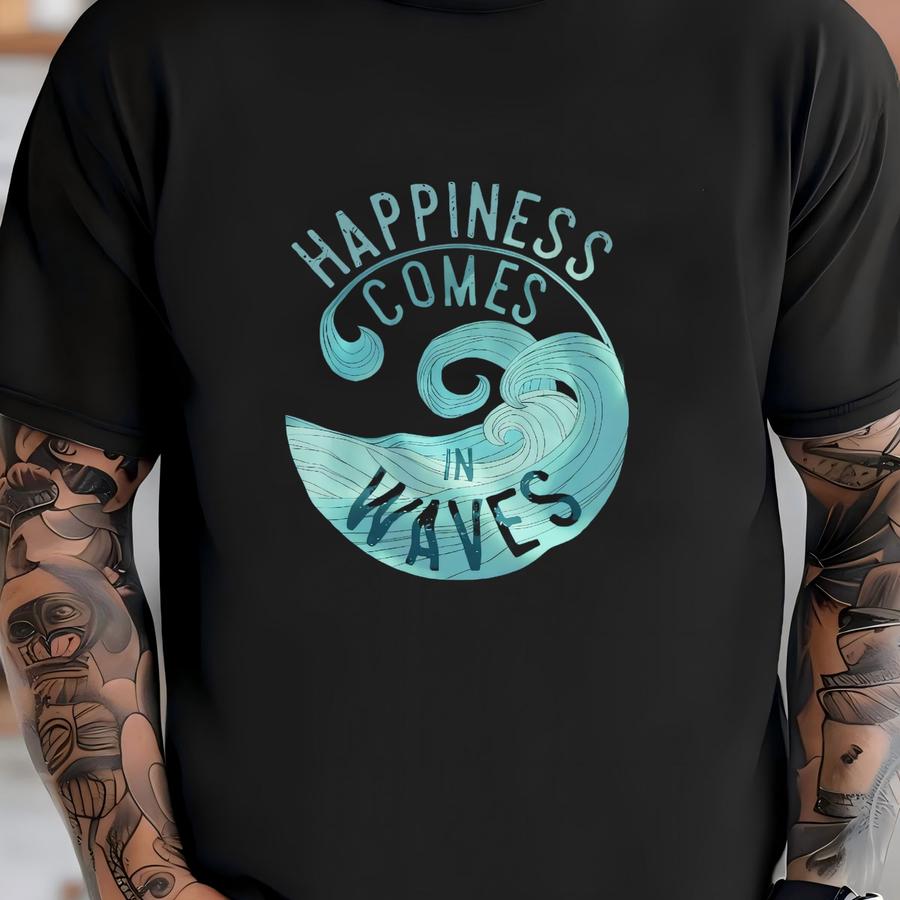 Happiness Comes In Waves Surfer Affirmation Beach Vacation Al  Hoodie T-shirt