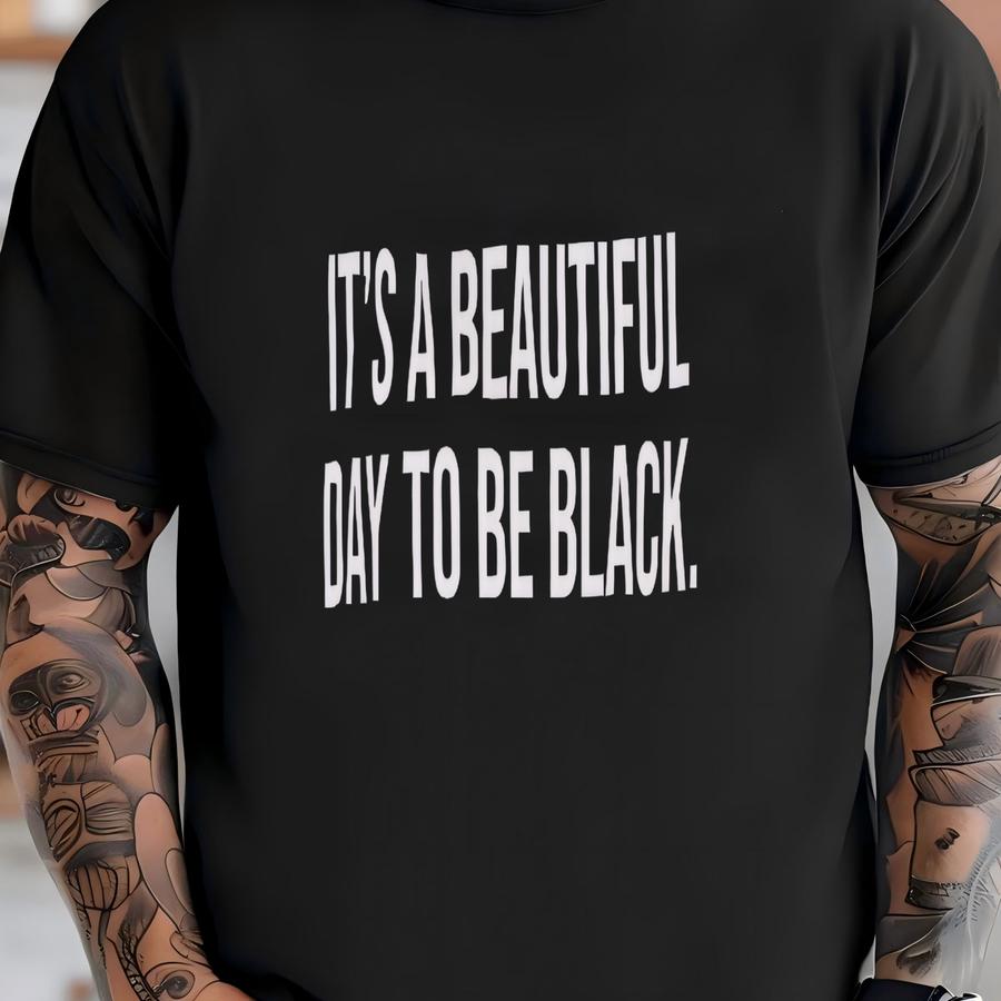 I'ts A Beautiful Day To Be Black Unisex Hoodie T-shirt