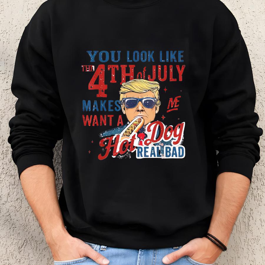 You Look Like The 4th Of July Makes Me Wanna Hotdog Real Bad T-shirt, Sweatshirt, Hoodie Sweatshirt