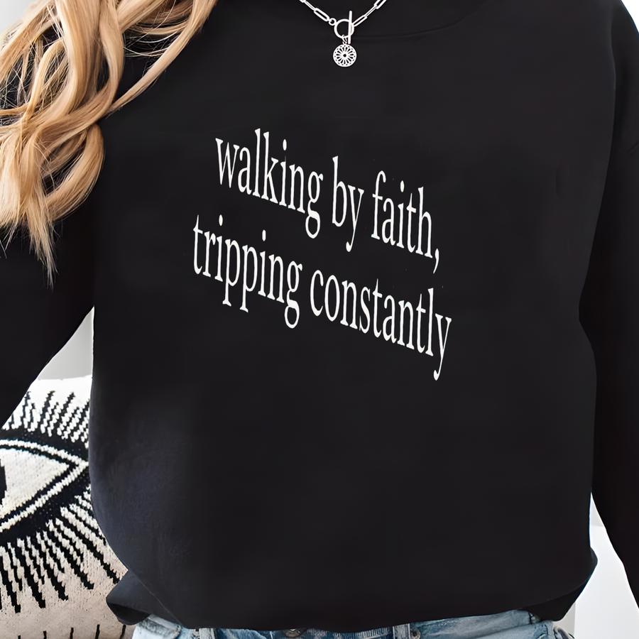 ® Walking By Faith Tripping Constantly, Inspirational Shirt, Christian Shirt, Minimal Christian Shirt For Women, Religious Tee Sweatshirt