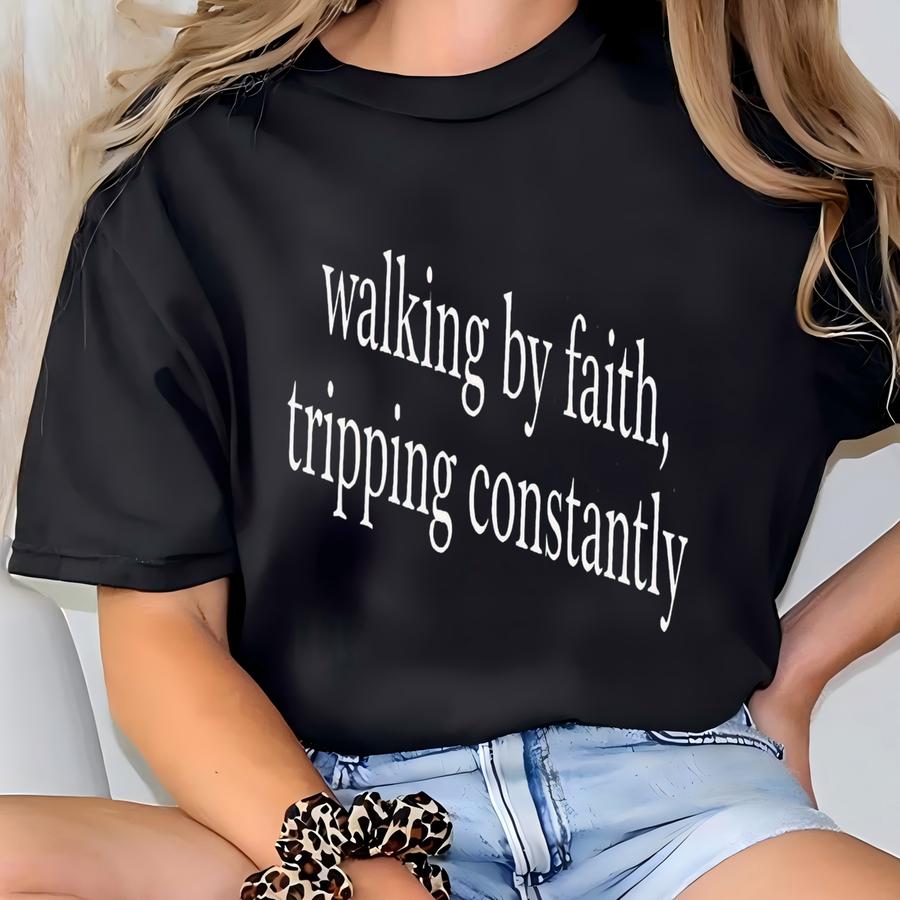 ® Walking By Faith Tripping Constantly, Inspirational Shirt, Christian Shirt, Minimal Christian Shirt For Women, Religious Tee T-shirt