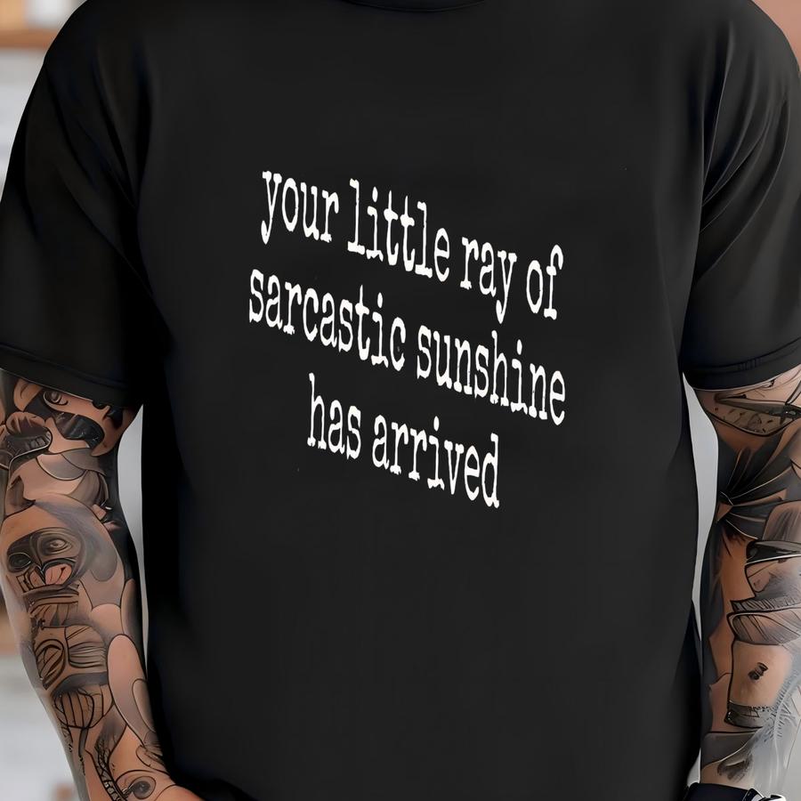 ® Your Little Ray Of Sarcastic Sunshine Has Arrived Shirt, Funny Shirt, Sarcastic Shirt, Humor Shirt, Womens Shirt T-shirt