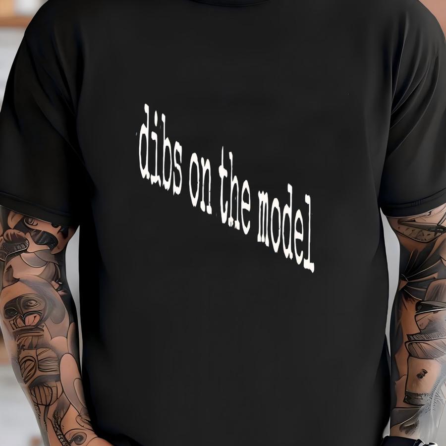® Dibs On The Model Shirt, Model Wife Shirt, Model Girlfriend Shirt, Fashion Shirt, Womens Shirt, Model Gift Shirt T-shirt