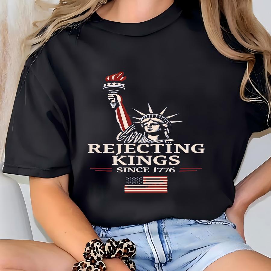 Rejecting Kings Since 1776 Protest Shirt, Pro Shirt, Anti Authoritarianism Shirt, No Kings Shirt, Resist Shirt, Liberal Shir T-shirt