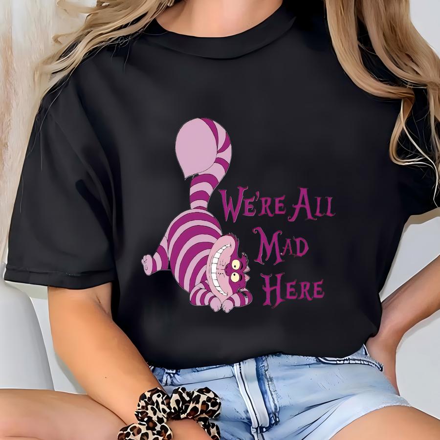 ® The Cheshire Cat Shirt, We're All Mad Here Tee, Alice In Wonderland Shirt, Mad Cat Tee, Land Family Trip Shirt T-shirt