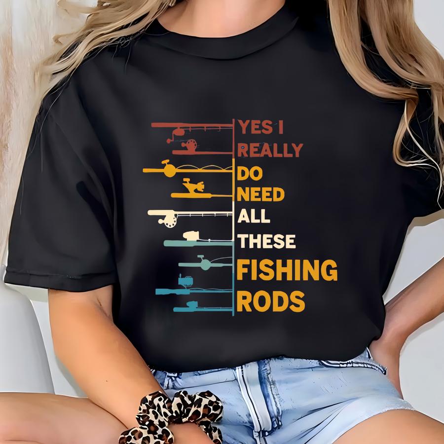 Yes I Really Do Need All These Fishing Rods Shirt, Fishing Dad Tshirt, Funny Fishing Tee, Fishing Lover Gift, Fishing Men, Fisherman Gifts T-shirt