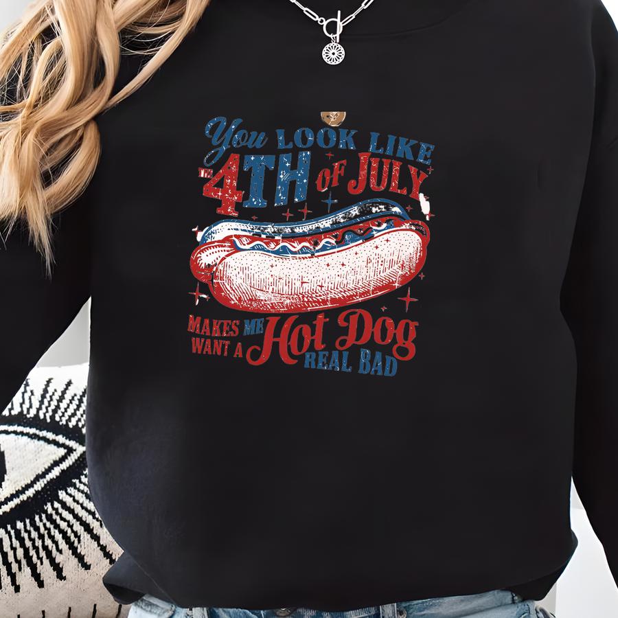 ® You Look Like The 4th Of July Shirt, Makes Me Want A Hot Dog Real Bad Shirt, Funny 4th Of July Shirt, Independence Day Shirt Sweatshirt