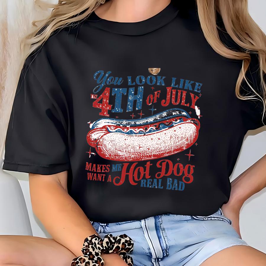 ® You Look Like The 4th Of July Shirt, Makes Me Want A Hot Dog Real Bad Shirt, Funny 4th Of July Shirt, Independence Day Shirt T-shirt