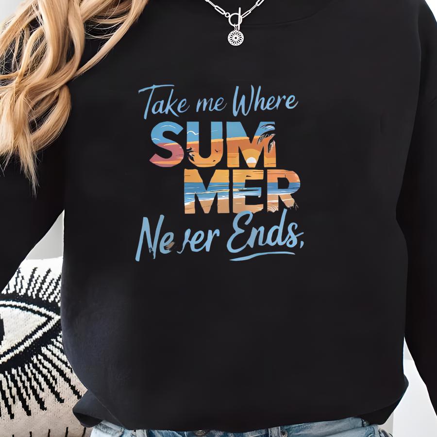Summer Forever T-shirt – Take Me Where Summer Never Ends Quote Tee.shirt, Sweatshirt Or Hoodies Sweatshirt