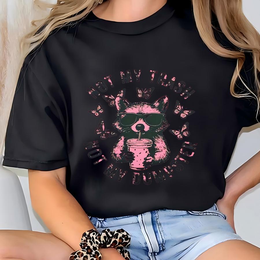 Funny Raccoon Shirt – Not My Trash, Not My Dumpster Tee – Sassy Graphic Shirt For Women – Sarcastic Animal Humor Gift T-shirt
