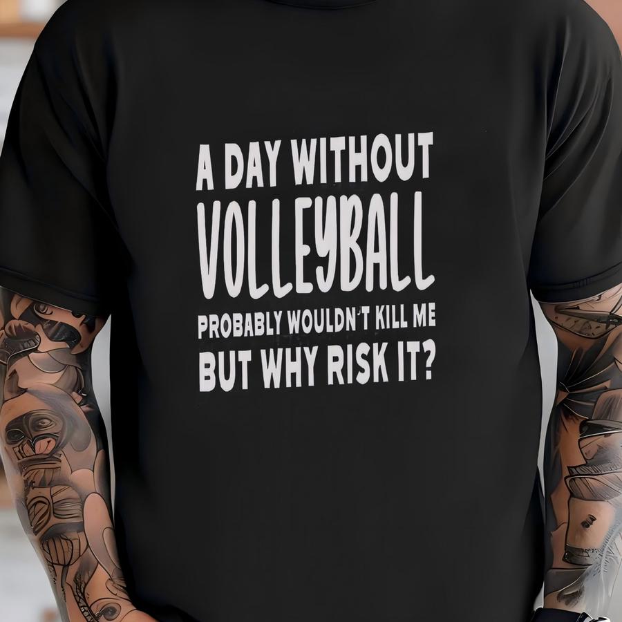 Volleyball Sweatshirt, Funny Volleyball Gift, Volleyball Lover Gift, A Day Without Volleyball, Volleyball Player Sweatshirt, Gift For T-shirt