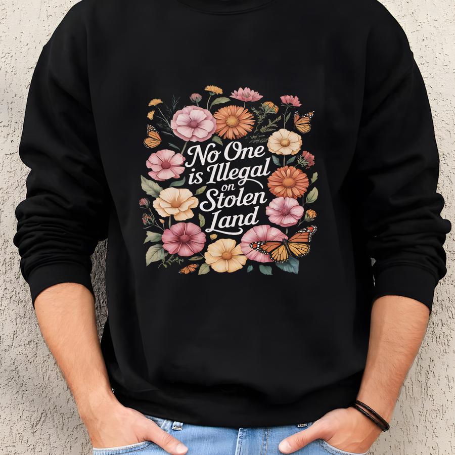 No One Is Illegal On Stolen Land Shirt, Floral Protest Shirt, Abolish Ice, Human Rights Tee, Anti Shirt, Pro S Sweatshirt