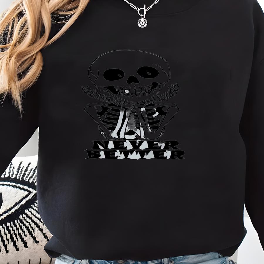 N-never Better Shirt, Funny Skeleton Shirts, Halloween Skeleton Shirt,funny Dead Inside Sarcastic Shirt,mental Health Humor Tee,gift For Her Sweatshirt