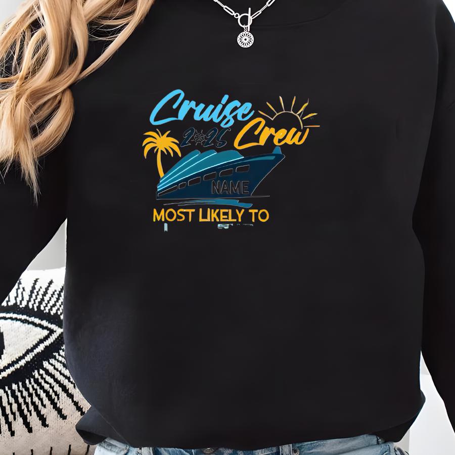 Custom Cruise Crew 2025 Most Likely To Shirt, Family Cruise Tee, Family Trip 2025, Custom Name Cruise Crew Shirt, Cruise Shirts, Sweatshirt