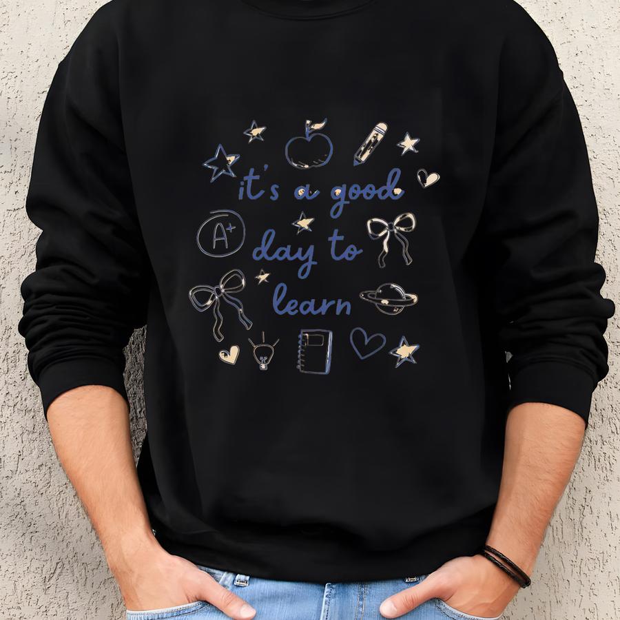 Teacher Shirt ®, Good Day To Learn Shirt, New Teacher Gift, Kindergarten Teacher, Pre K Teacher, Elementary Teacher Gifts Sweatshirt