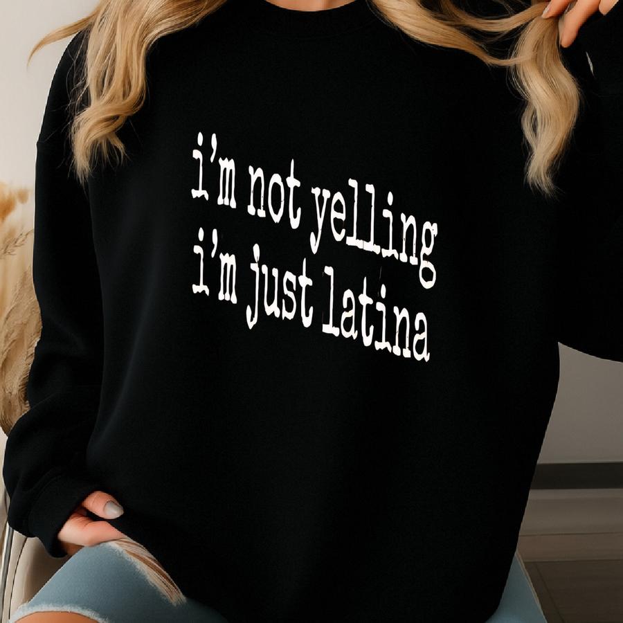 ® I'm Not Yelling I'm Just Latina Graphic T-shirt, Funny Cultural Pride Tee, Sassy Latin Heritage Gift For Her, Women's Tee Sweatshirt