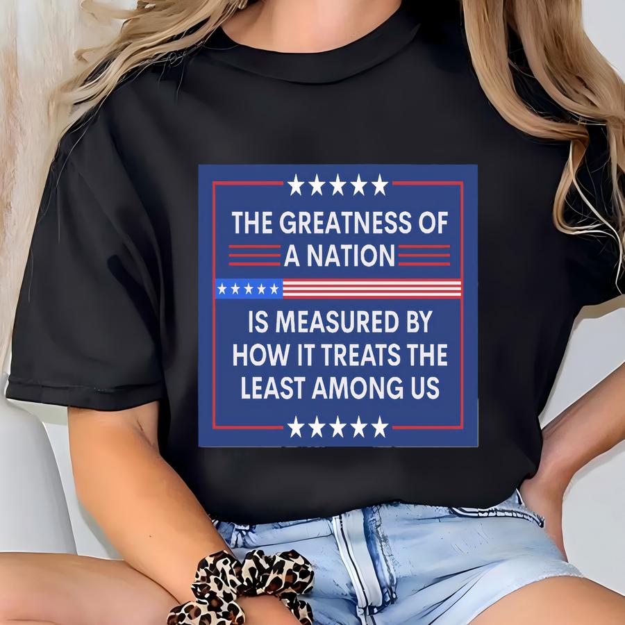 The Greatness Of A Nation Yard Sign Political Lawn Sign Anti-authoritarian Outdoor Banner Humane Government Equality Social Justice Activist T-shirt
