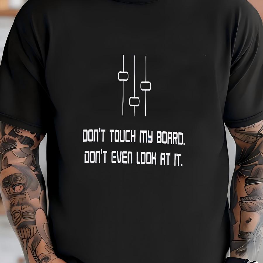 Don't Touch My Board Shirt | Funny Audio Tech Tee, Stage Crew Gift T-shirt