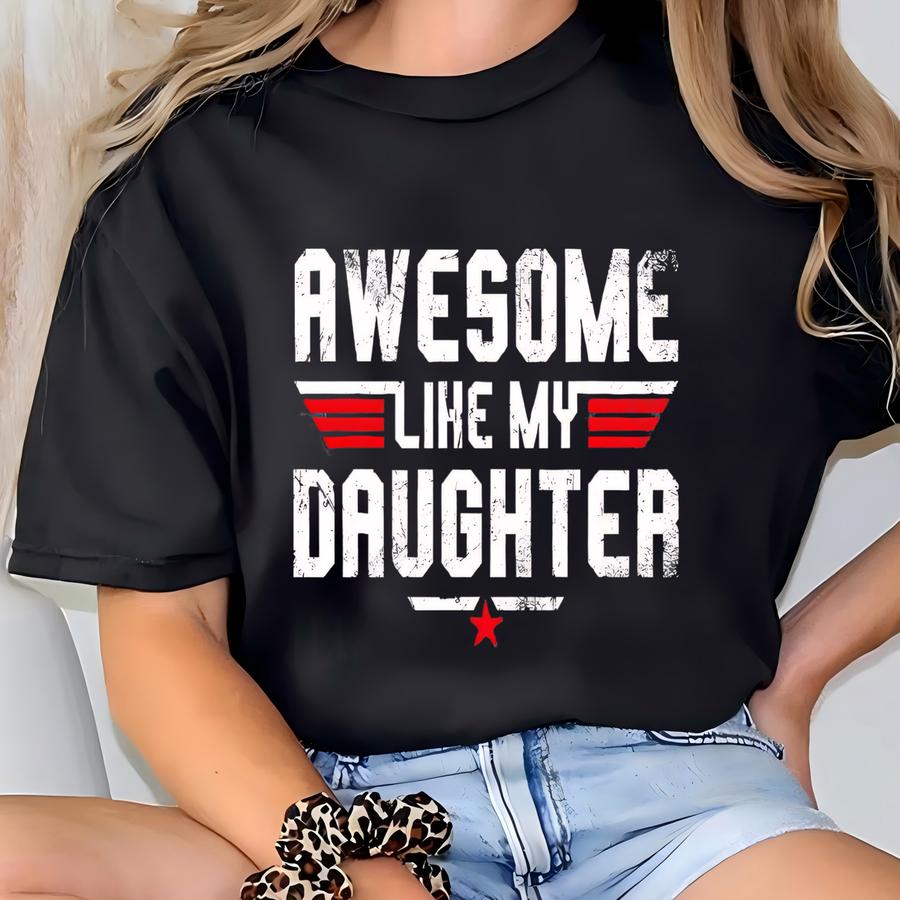 ® Hoodie, Awesome Like My Daughter Shirt, Husband Gift, Fathers Day Shirt, Fathers Day Gift, Best Dad Tee, Cool Dad Shirt T-shirt