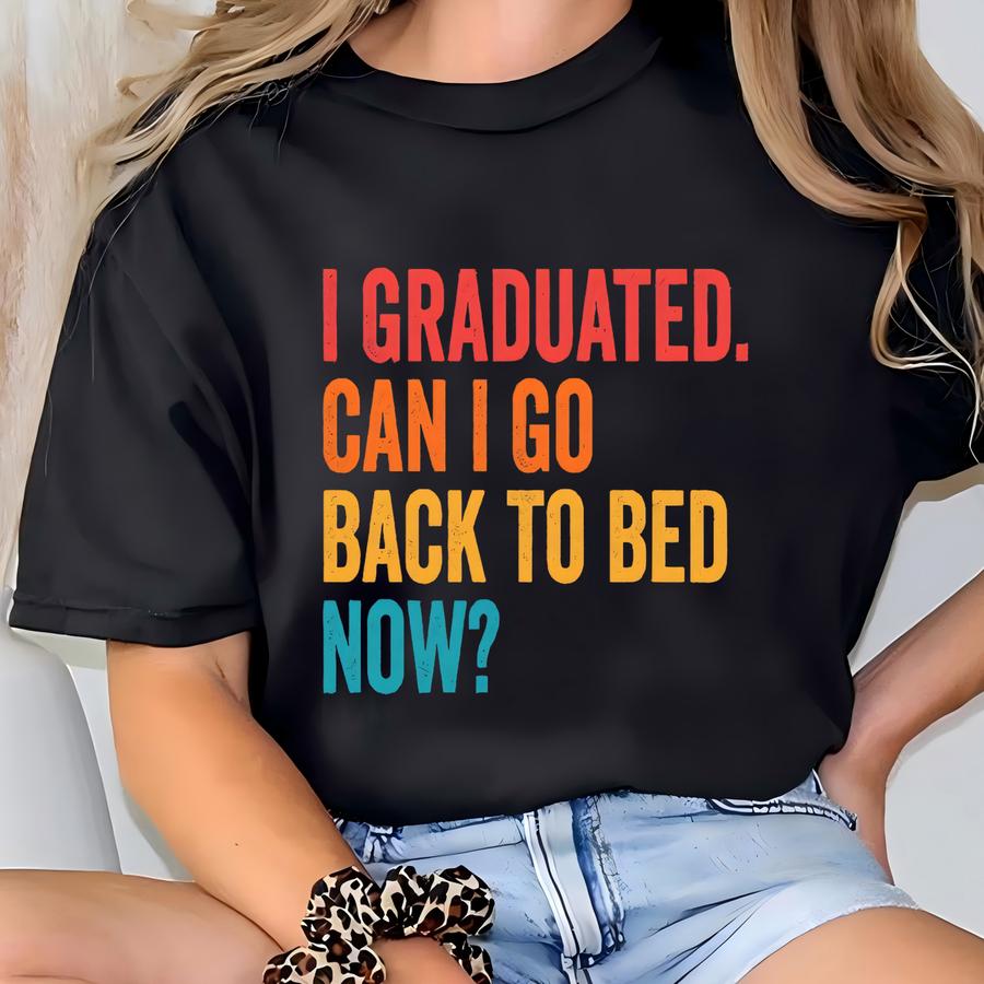 Shirt, I Graduated Can I Go Back To Bed Now Shirt, Graduation 2025 Gift, Last Day Of School, Senior Shirt, Class Of 2025 Tee T-shirt