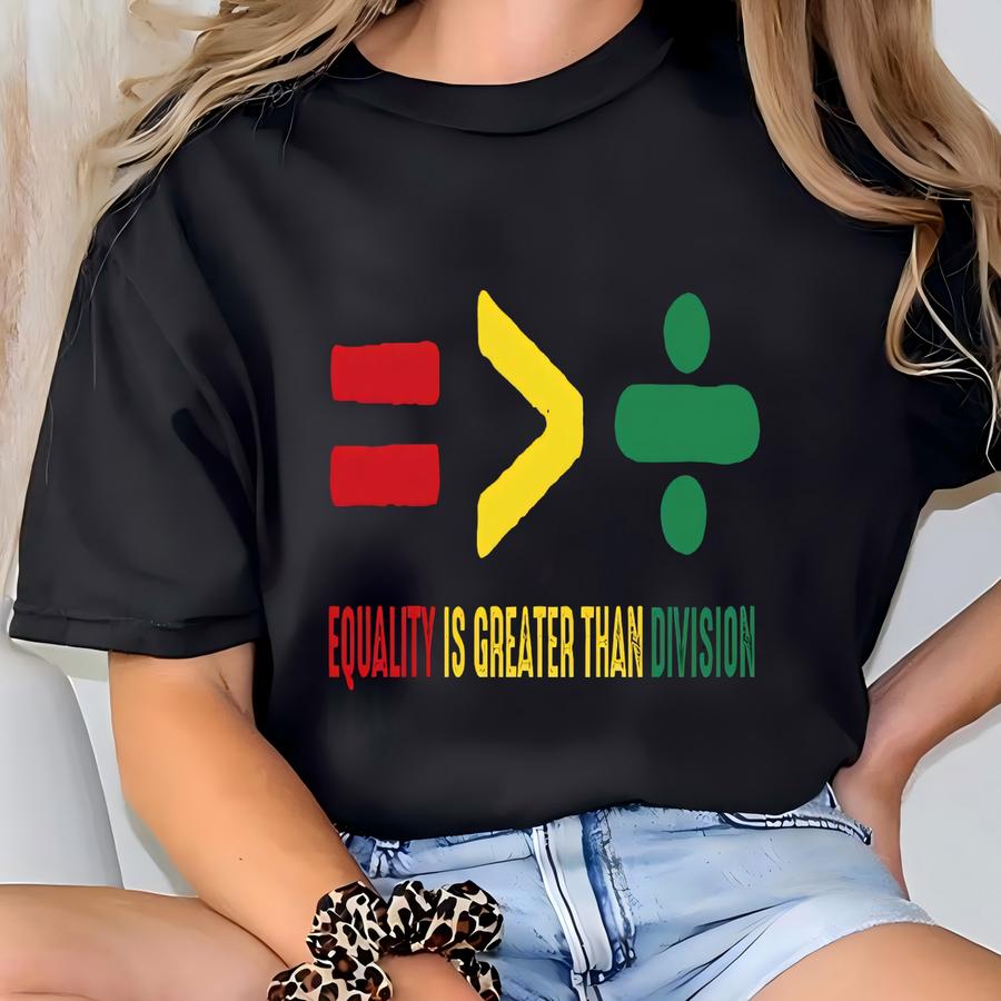 Equality Is Greater Than Division Shirt, Black History Gift, Black Teacher Shirt, Social Justice, Equality Gift, , Blm Tee T-shirt