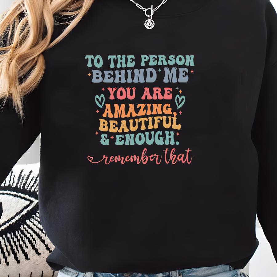 Always You Matter Shirt, Dear Person Behind Me Shirt, Strong Woman Shirt, Mental Health Matters Shirt, Women Equality Day, Kindness Shirt Sweatshirt